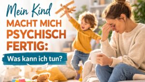 Mein Kind macht mich psychisch fertig: Was kann ich tun?