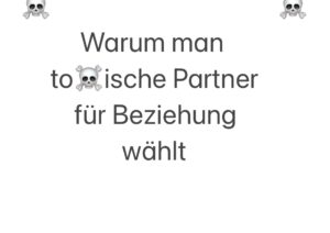 Warum man toxische Partner für Beziehung wählt
